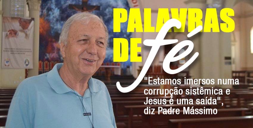 “Estamos imersos em uma corrupção sistêmica e Jesus é uma saída”, disse padre Mássimo