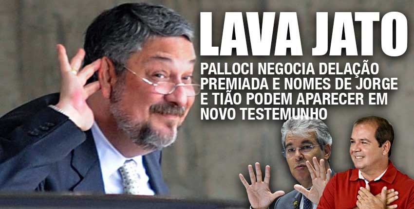 Palloci negocia delação premiada e nomes de Jorge e Tião podem aparecer em novo testemunho