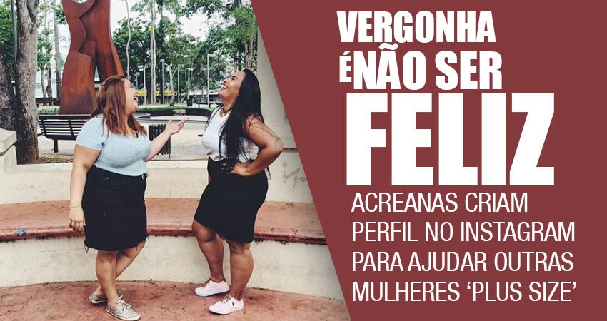 Acreanas criam perfil no Instagram com dicas para ajudar outras mulheres ‘plus size’