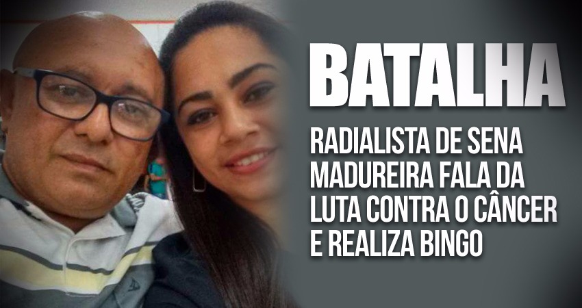 Radialista de Sena Madureira fala da luta contra o câncer e realiza bingo