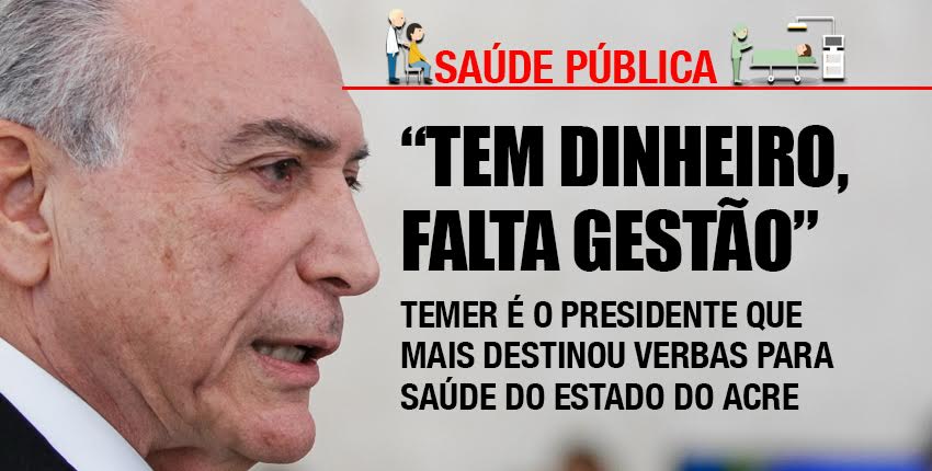 Temer é o presidente que mais destinou verbas para Saúde do Estado do Acre