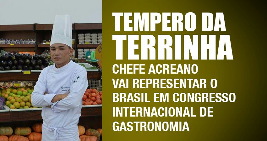 Chefe acreano representará o Brasil em congresso internacional de gastronomia