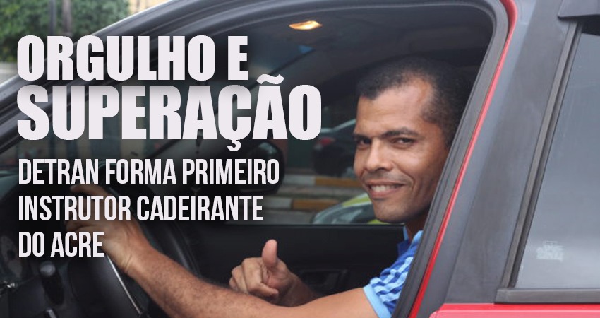 Humanização: Detran forma primeiro instrutor cadeirante do Acre