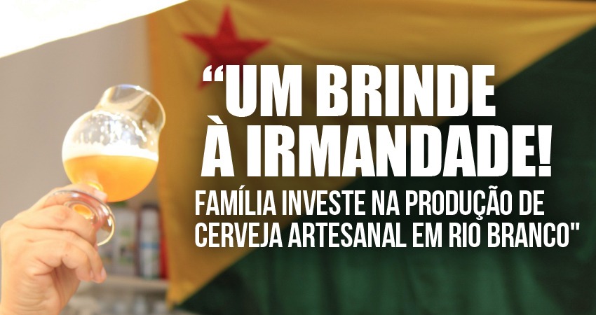 Família investe na produção e na oferta de cursos sobre cerveja artesanal em Rio Branco