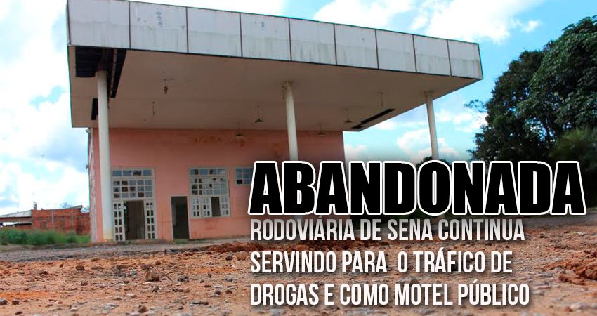 Rodoviária de Sena continua servindo para o tráfico de drogas e como motel público