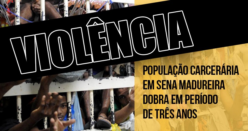 População carcerária em Sena Madureira dobra em período de três anos