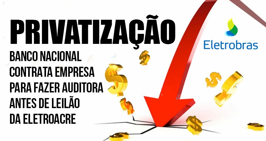 Privatização: BNDES contrata empresa para fazer auditora antes de leilão da Eletroacre
