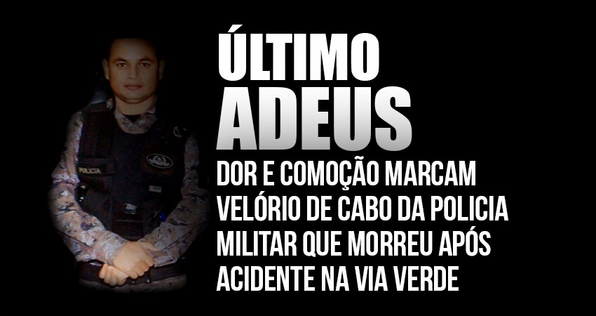 Dor e comoção marcam velório de cabo da Polícia Militar que morreu após acidente na Via Verde