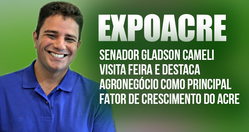 Gladson visita ExpoAcre e destaca agronegócio como principal fator de crescimento do Acre