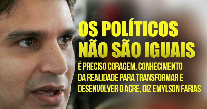 “É preciso coragem, conhecimento da realidade para transformar o Acre”, diz Emylson