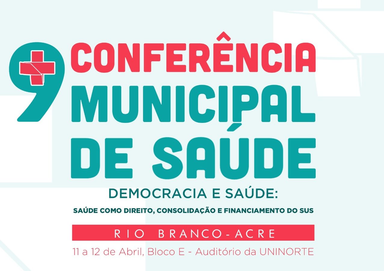 Prefeitura e Conselho Municipal promovem a 9ª Conferência Municipal de Saúde de Rio Branco