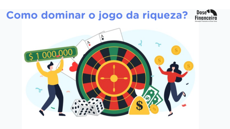 Dose Financeira: Como dominar o jogo da riqueza?