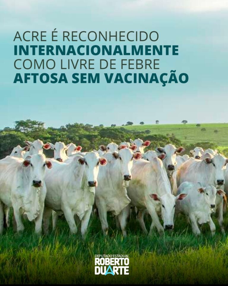 Roberto Duarte comemora conquista do status internacional do Acre em área livre de febre aftosa