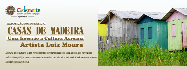 Sesc apresenta no Calenarte a exposição “Casas de Madeira – Uma Imersão a Cultura Acreana”