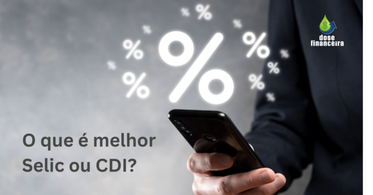 O que é melhor: Selic ou CDI? Entenda na coluna Dose Financeira