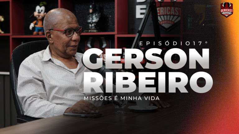 Dericast: pastor Gerson Ribeiro revela trajetória de sua vida repleta de desafios e superações