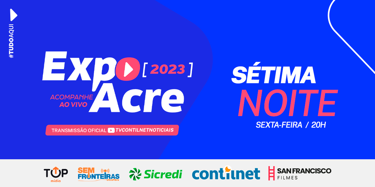 Sextou na Expoacre! Acompanhe a 7º noite de feira com ContilNet, Sans Filmes e TV Rio Branco