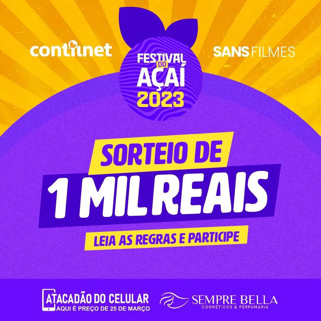 R$1000 todo dia: ContilNet, Sans, Atacadão do Celular e Sempre Bella irão sortear bolada no Festival do Açaí