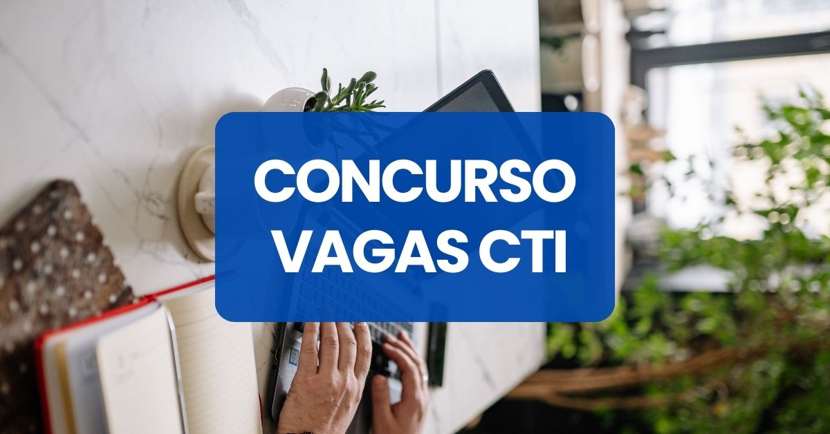 Edital CTI publicado: 49 vagas com salário inicial de até R$ 9 mil!