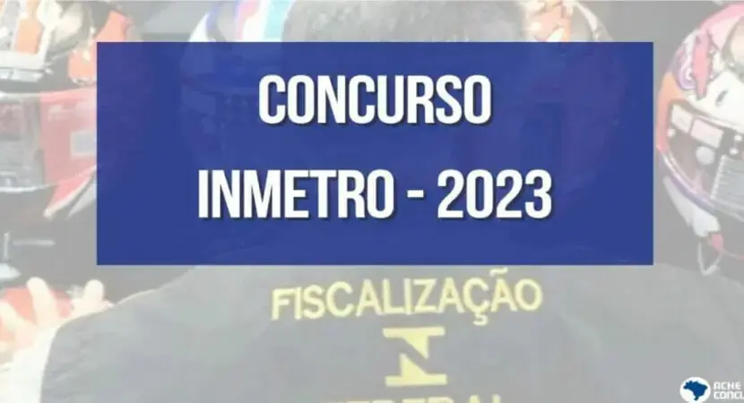 Edital ainda em 2023: Concurso INMETRO oferecerá 100 vagas em cargos de nível médio, técnico e superior