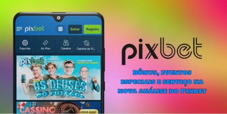 Bônus, eventos especiais e serviço na nova análise do Pixbet