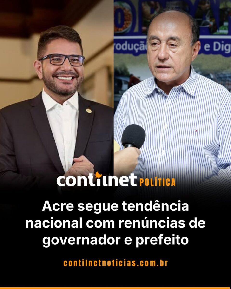 Acre segue tendência nacional com renúncias de governador e prefeito